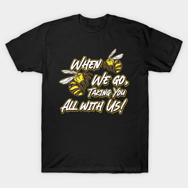 If we go taking you with us Quote Beekeeper Honey Bee Bees T-Shirt by Riffize